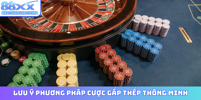 Lưu ý khi dùng phương pháp cược gấp thếp thông minh